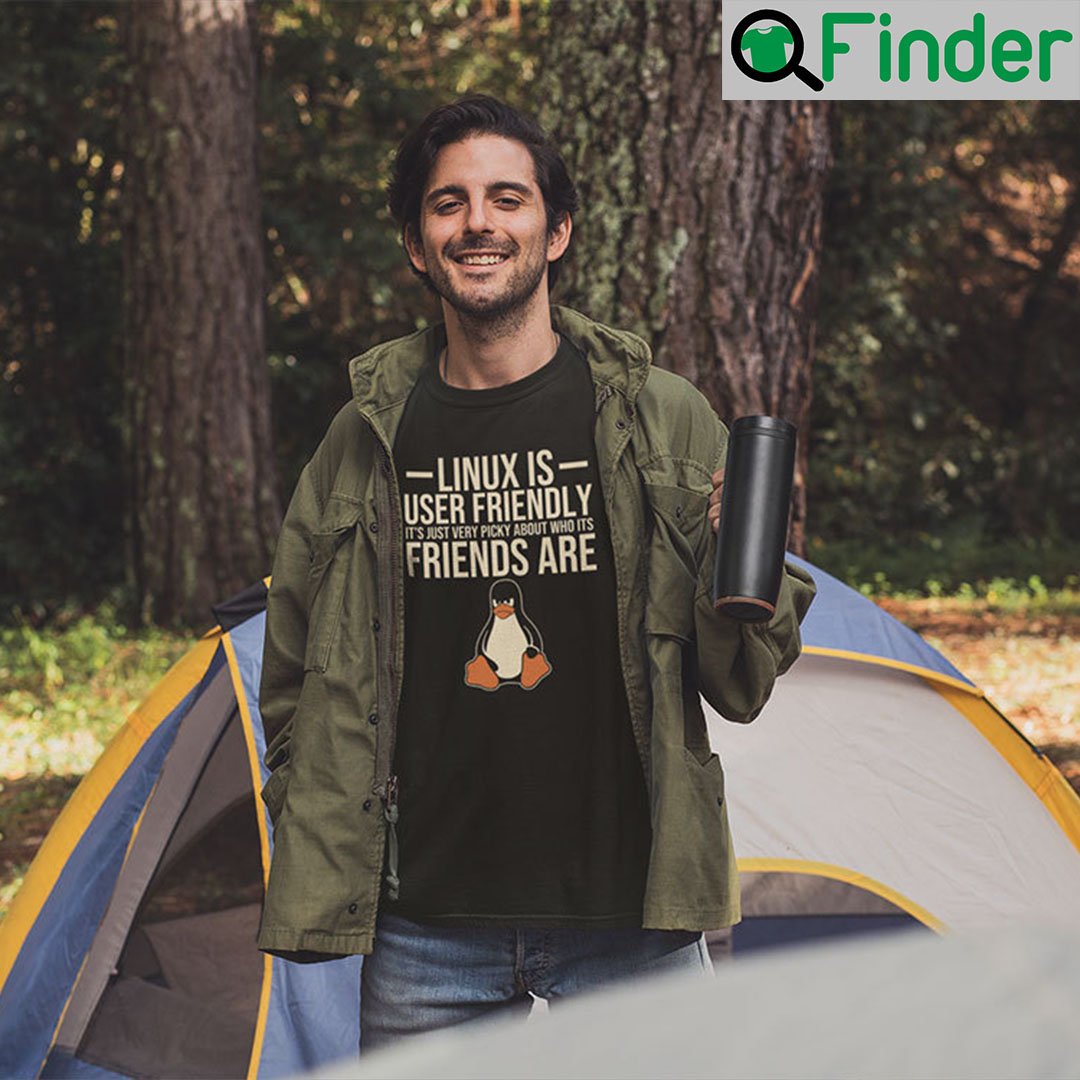 Linux Is User Friendly Its Just Very Picky About Who Its Friends Are T Shirt Linux Is User Friendly Its Just Very Picky About Who Its Friends Are T Shirt