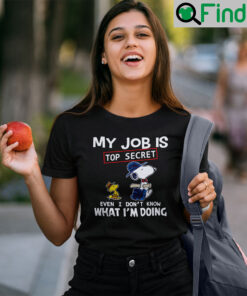 My Job Is Top Secret Even I Dont Know What Im Doing Snoopy T Shirt