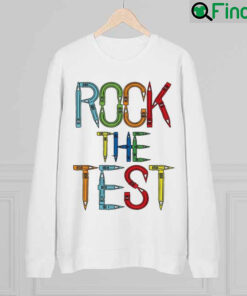 Rock The Test Teacher Test Day Testing Day Teacher Sweatshirt