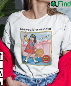 See You Later Assholes T Shirt Steven Rhodes Poster