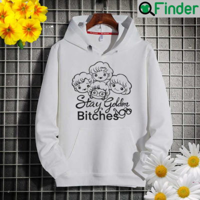 Stay golden bitches Hoodie