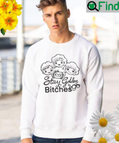 Stay golden bitches Sweatshirt