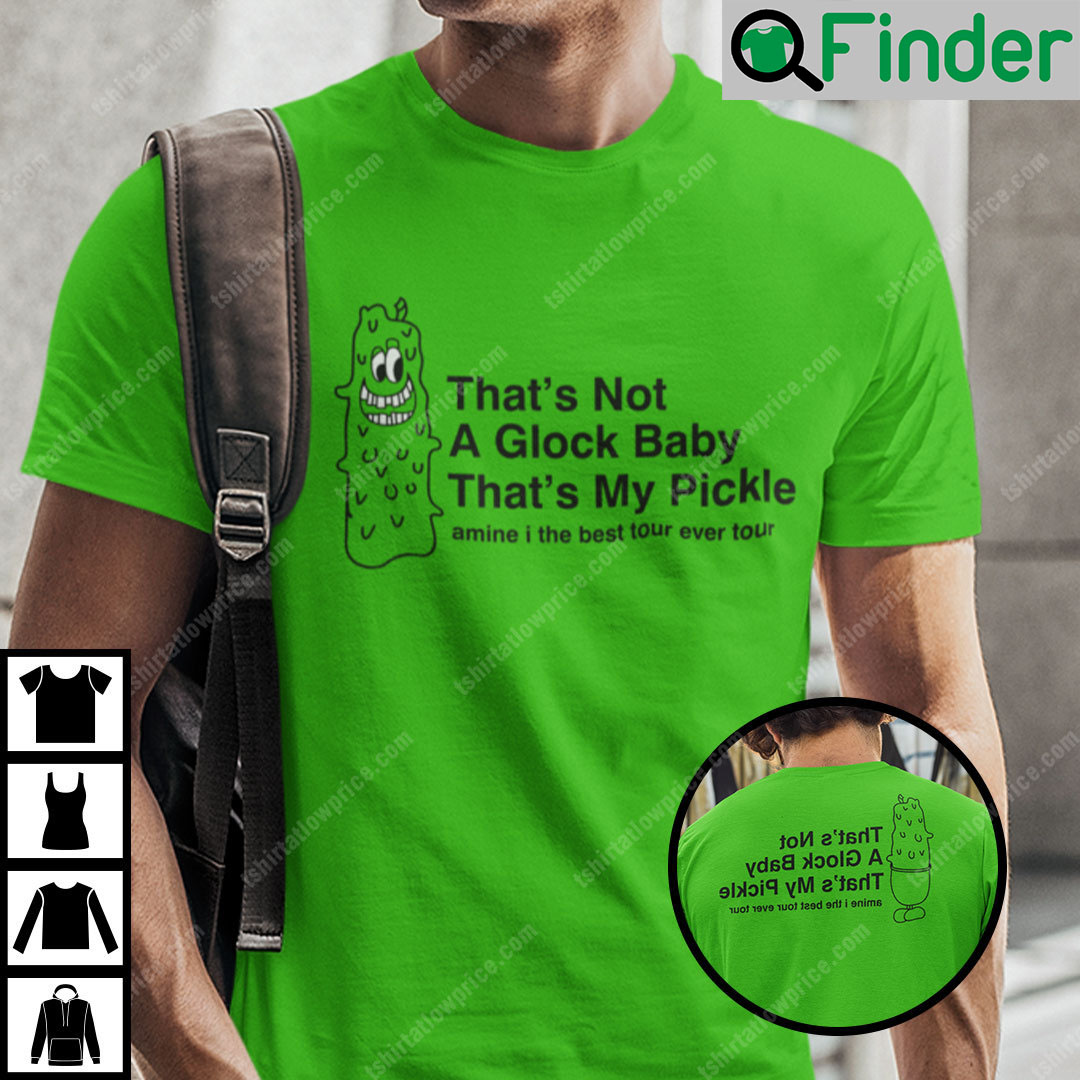 Thats Not A Glock Baby Thats My Pickle Shirt Thats Not A Glock Baby Thats My Pickle Shirt