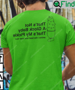 Thats Not A Glock Baby Thats My Pickle T Shirt