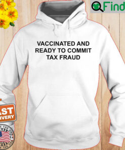 Vaccinated And Ready To Commit Tax Fraud Hoodie