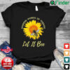 Whisper Words Of Wisdom Let It Bee And Sunflower Shirt