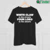 White Claw In The Streets Four Loko In The Sheets Shirt