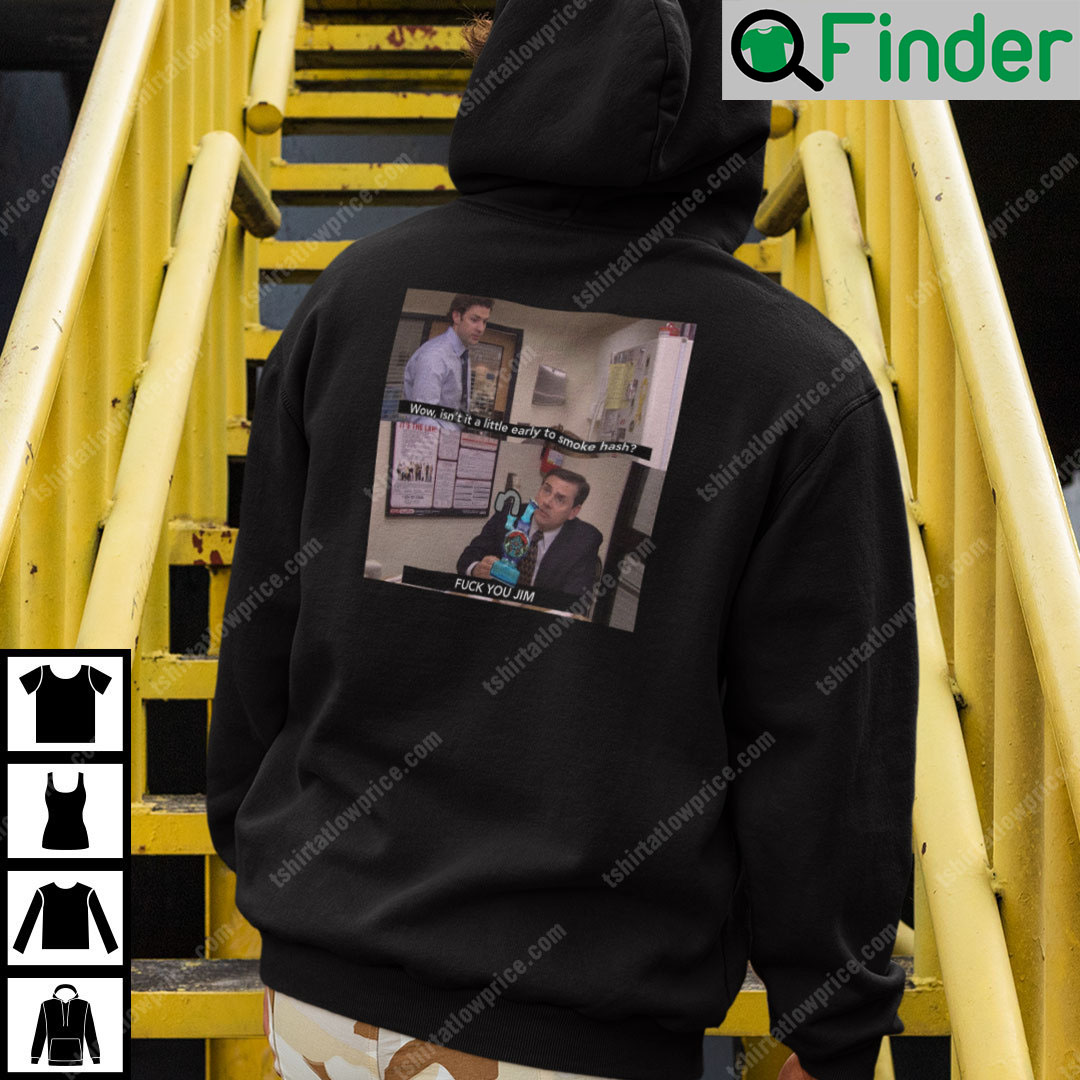 Wow Isnt It A Little Early To Smoke Hash The Office Meme Hoodie Wow Isnt It A Little Early To Smoke Hash The Office Meme Hoodie