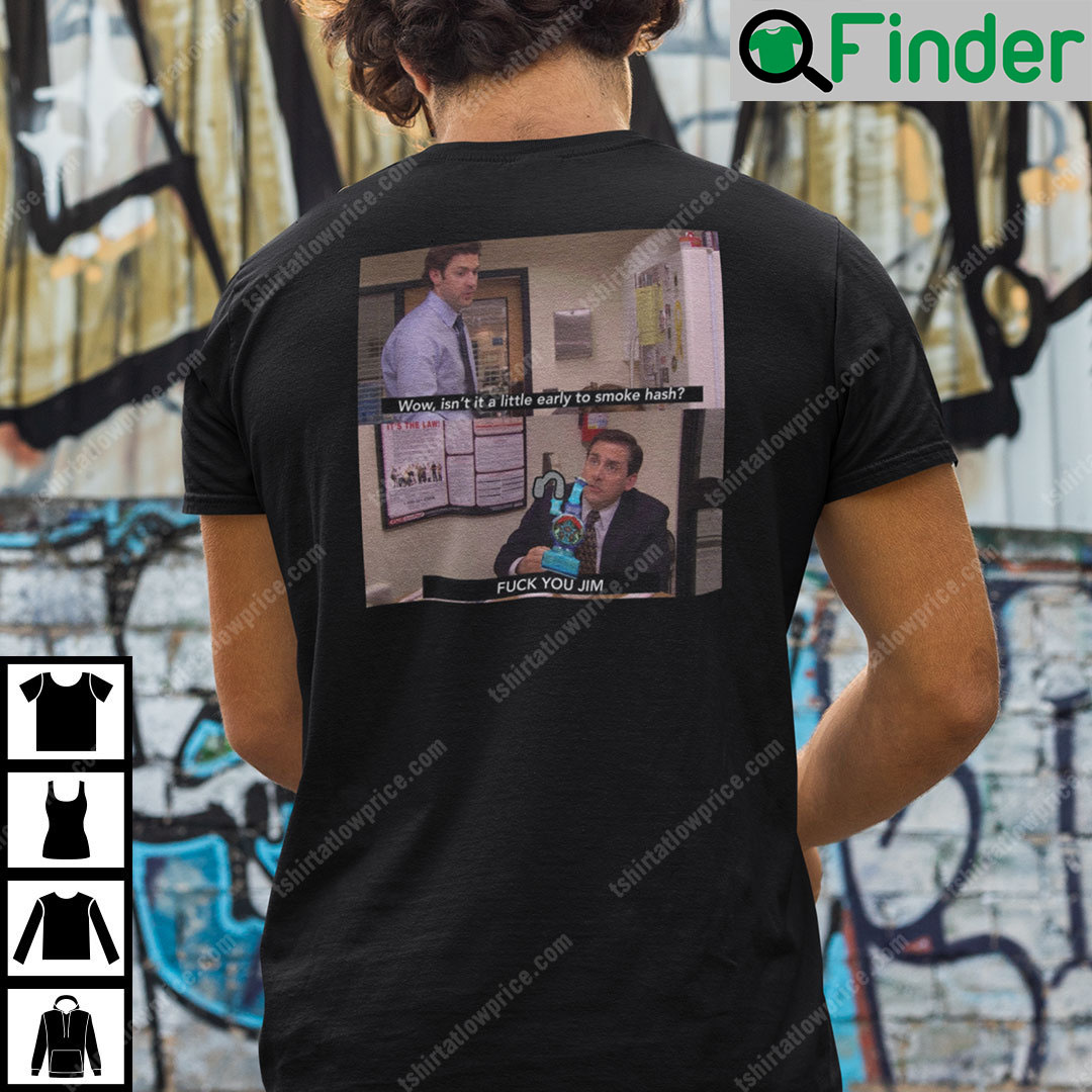 Wow Isnt It A Little Early To Smoke Hash The Office Meme Shirt Wow Isnt It A Little Early To Smoke Hash The Office Meme Shirt