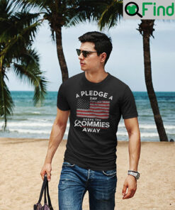 A Pledge A Day Keeps The Commies Away T Shirt