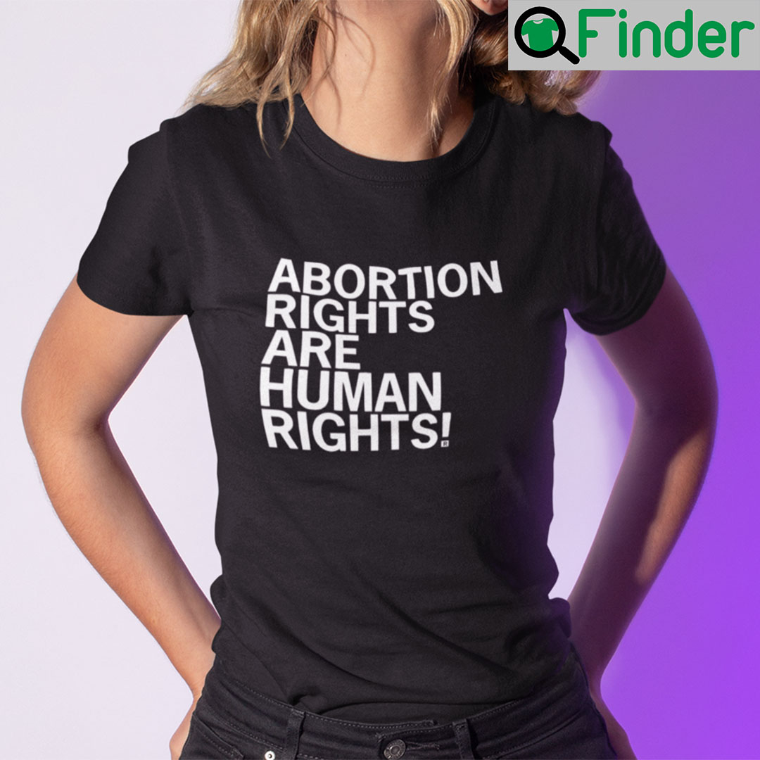 Abortion Rights Are Human Rights Shirt Abortion Rights Are Human Rights Shirt