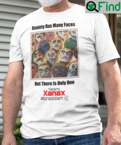 Anxiety Has Many Faces Shirt But There Is Only One Tablets Xanax Alprazolam