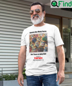 Anxiety Has Many Faces T Shirt But There Is Only One Tablets Xanax Alprazolam