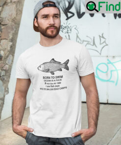 Born To Die Ocean Is A Fuck Shirt Kill Em All 1987 I Am Fish Man T Shirt