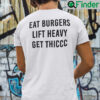 Eat Burgers Lift Heavy Get Thiccc Shirt