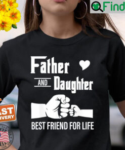 Father And Daughter Best Friend For Life For Fathers Day Shirt