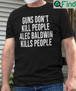 Guns Dont Kill People Alec Baldwin Kills People Shirt Donald Trump Jr