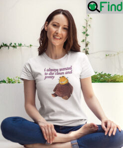 I Always Wanted To Die Clean And Pretty Garfield T Shirt