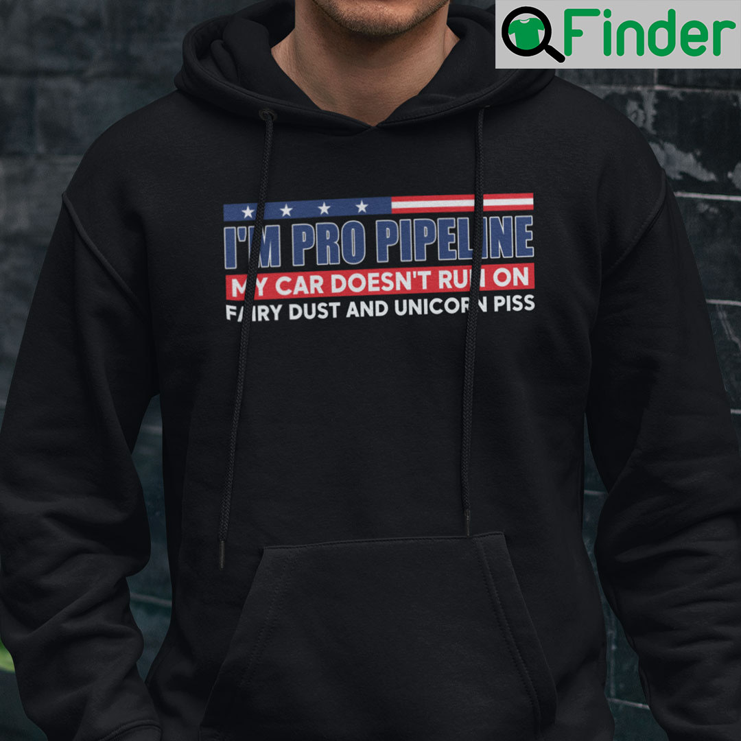 Im Pro Pipeline My Car Doesnt Run On Fairy Dust And Unicorn Piss Hoodie Shirt Im Pro Pipeline My Car Doesnt Run On Fairy Dust And Unicorn Piss Hoodie Shirt