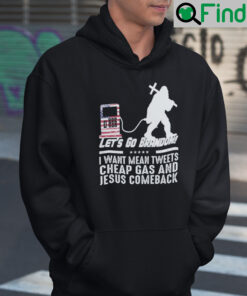 Lets Go Brandon I Want Mean Tweets Cheap Gas And Jesus Comeback Hoodie