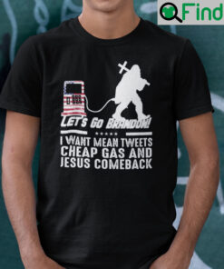 Lets Go Brandon I Want Mean Tweets Cheap Gas And Jesus Comeback Shirt