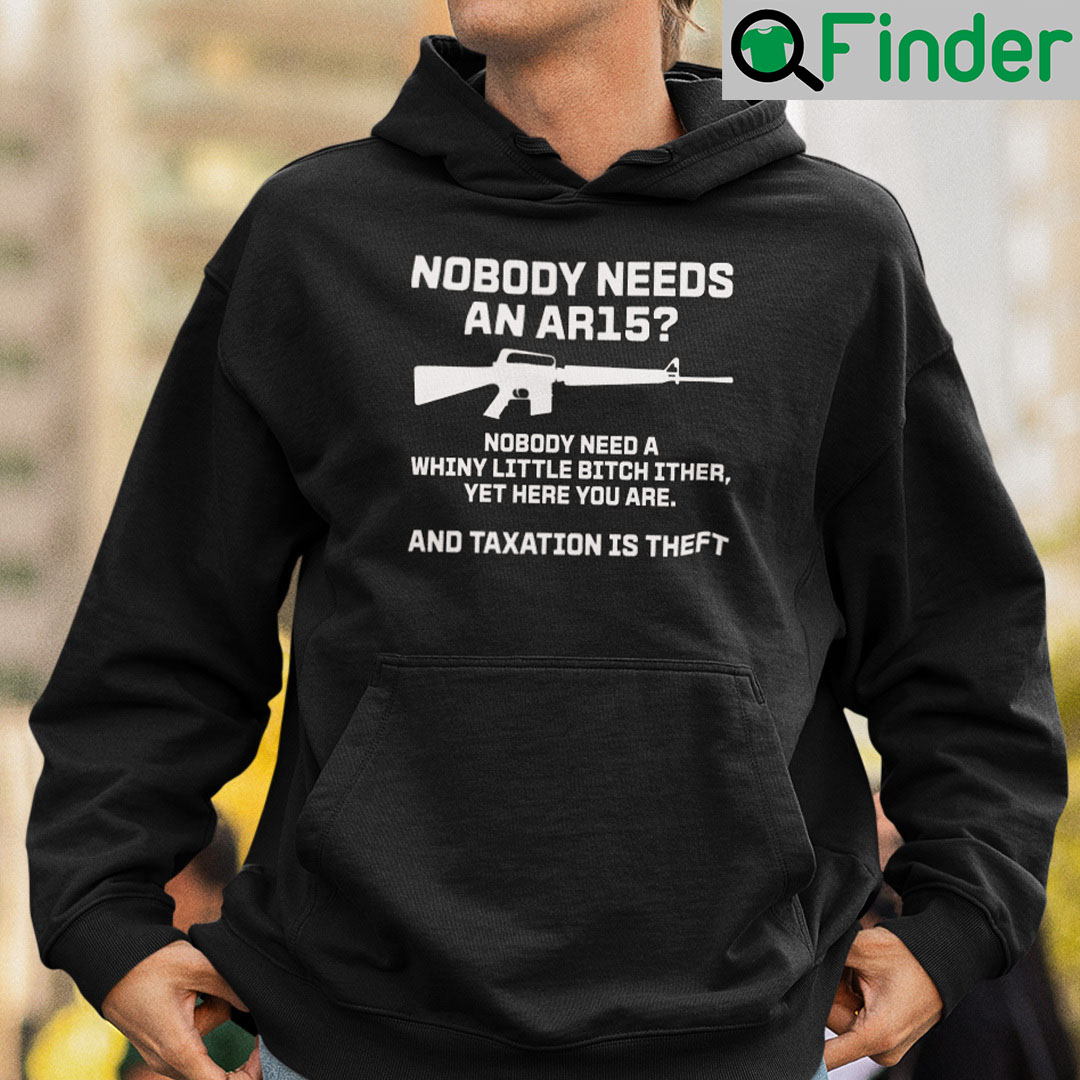 Nobody Needs An AR15 Nobody Needs A Whiny Little Bitch Either Hoodie Nobody Needs An AR15 Nobody Needs A Whiny Little Bitch Either Hoodie