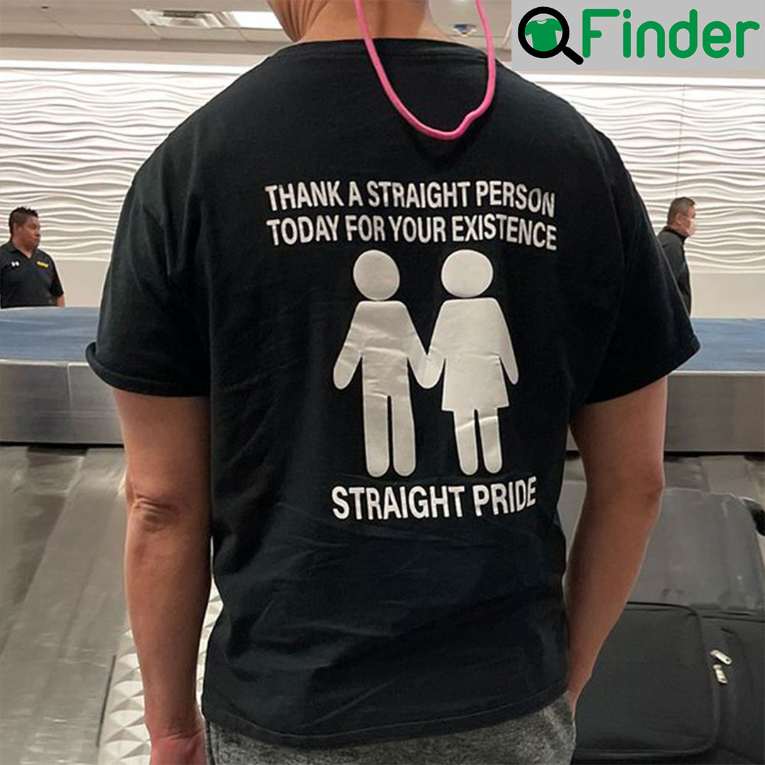 Thanks A Straight Person Today For Your Existence Straight Pride Shirt Thanks A Straight Person Today For Your Existence Straight Pride Shirt