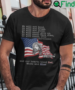We Will Not Bend We Will Not Break We Will Not Yield Shirt
