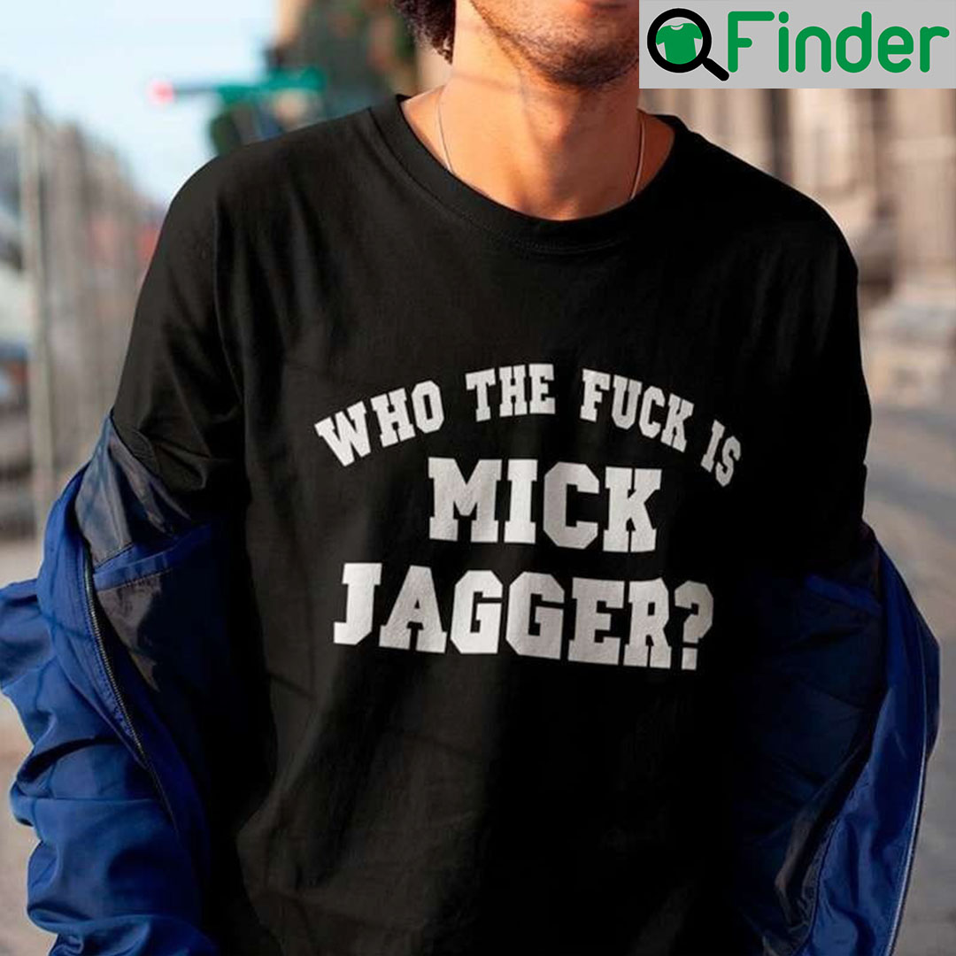 Who The Fuck Is Mick Jagger Rolling Stones Rock Band Sweatshirt Who The Fuck Is Mick Jagger Rolling Stones Rock Band Sweatshirt