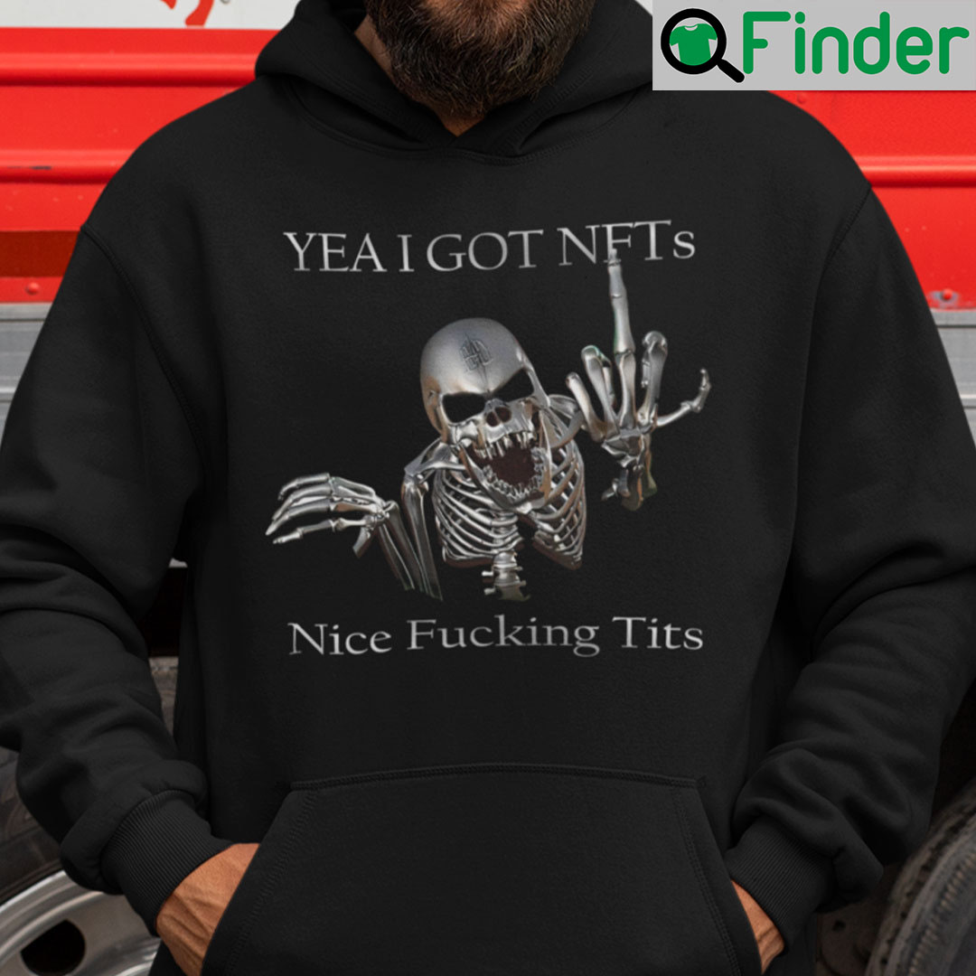 Yea I Got NFTs Nice Fucking Tits Hoodie Yea I Got NFTs Nice Fucking Tits Hoodie