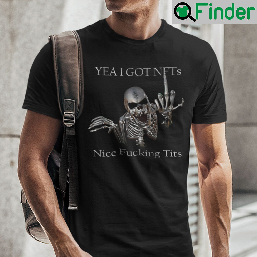 Yea I Got NFTs Nice Fucking Tits Shirt Yea I Got NFTs Nice Fucking Tits Shirt