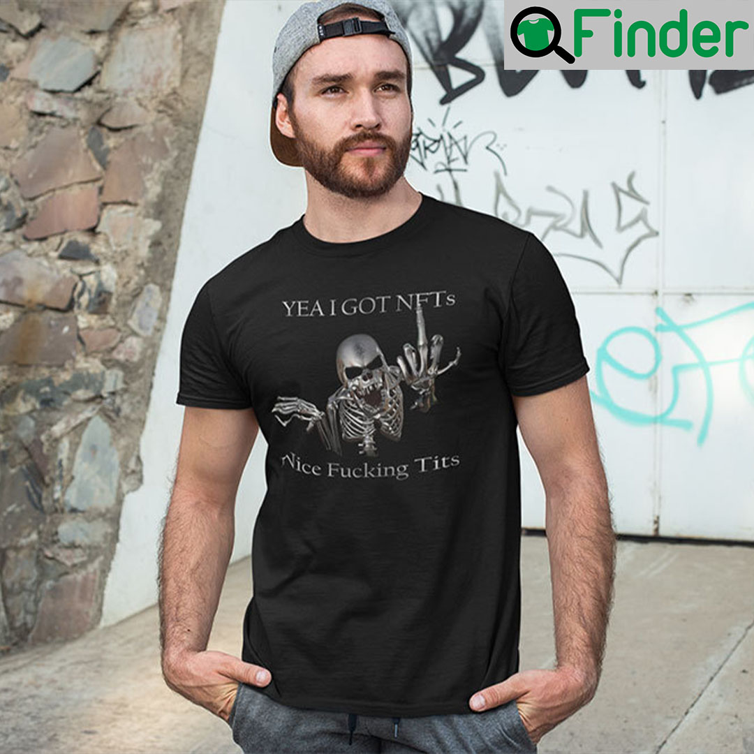 Yea I Got NFTs Nice Fucking Tits T Shirt Yea I Got NFTs Nice Fucking Tits T Shirt