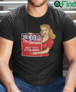 You Never Go Full Brandon Brought To You By Ultra MAGA Shirt