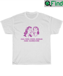 All The Cool Girls Are Lesbians LGBT Shirt