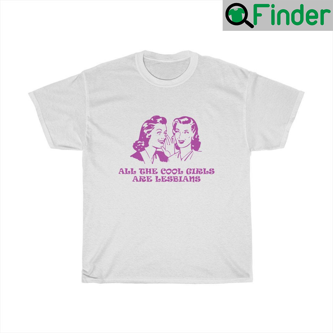 All The Cool Girls Are Lesbians LGBT Shirt All The Cool Girls Are Lesbians LGBT Shirt