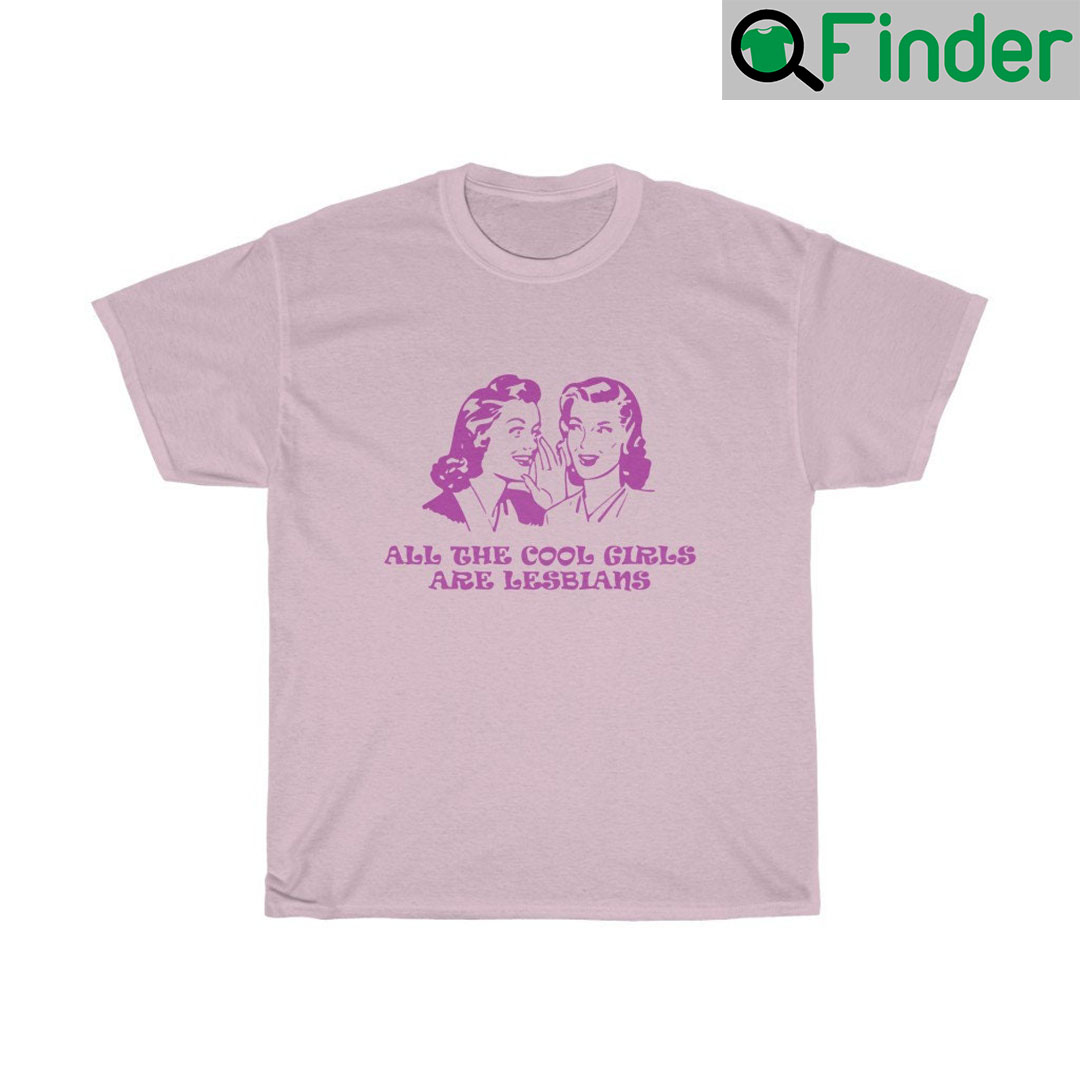 All The Cool Girls Are Lesbians LGBT Shirts All The Cool Girls Are Lesbians LGBT Shirts