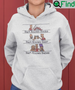 Bart Knows Books Bart Knows Beer Bart Knows Babes Hoodie