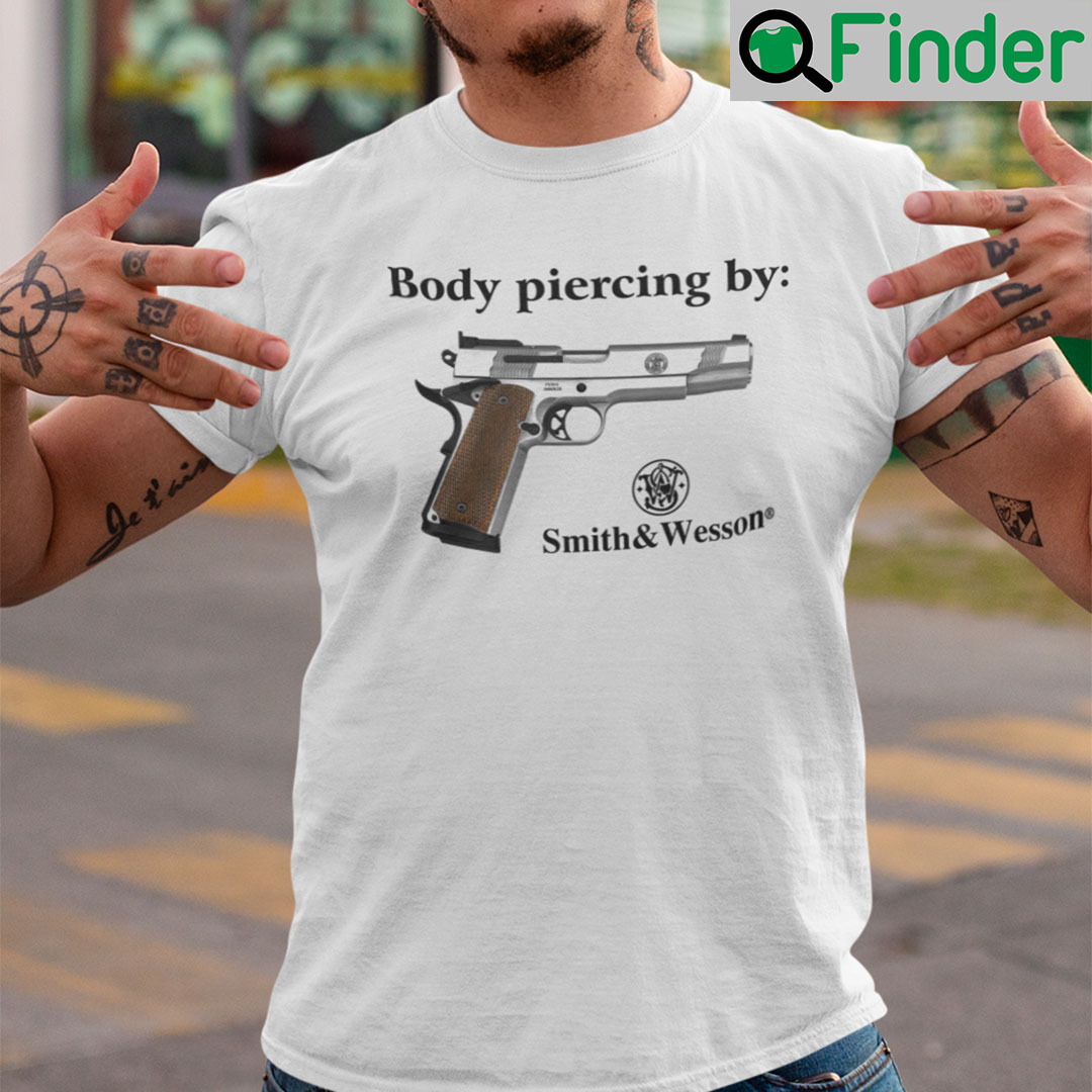 Body Piercing By Smith And Wesson Shirt Body Piercing By Smith And Wesson Shirt