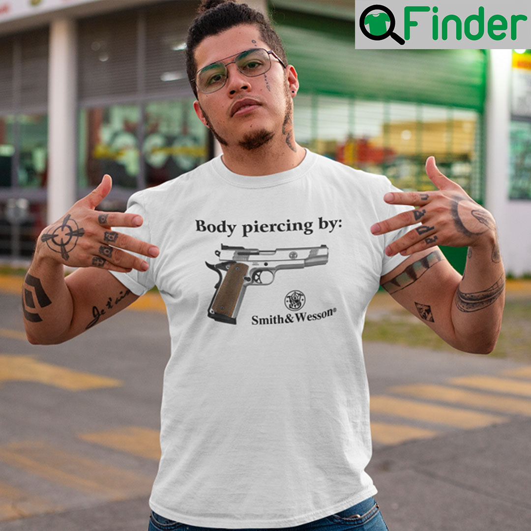 Body Piercing By Smith And Wesson T Shirt Body Piercing By Smith And Wesson T Shirt