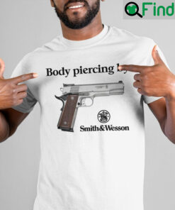 Body Piercing By Smith And Wesson Tee Shirt