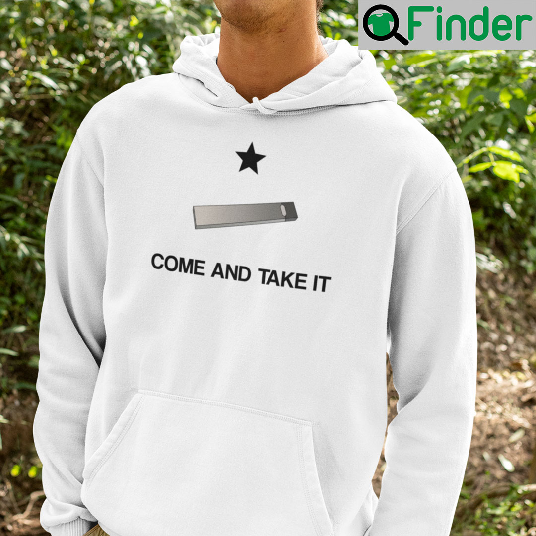 Come And Take It Juul Hoodie Come And Take It Juul Hoodie