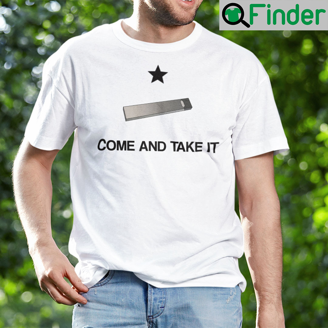 Come And Take It Juul Shirt Come And Take It Juul Shirt