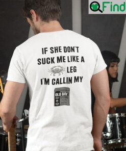 If She Dont Suck Me Like A Crab Leg Im Callin My Old Bay Seasoning T Shirt