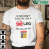 If She Dont Suck Me Like A Leg Im Callin My Old Bay Shirt