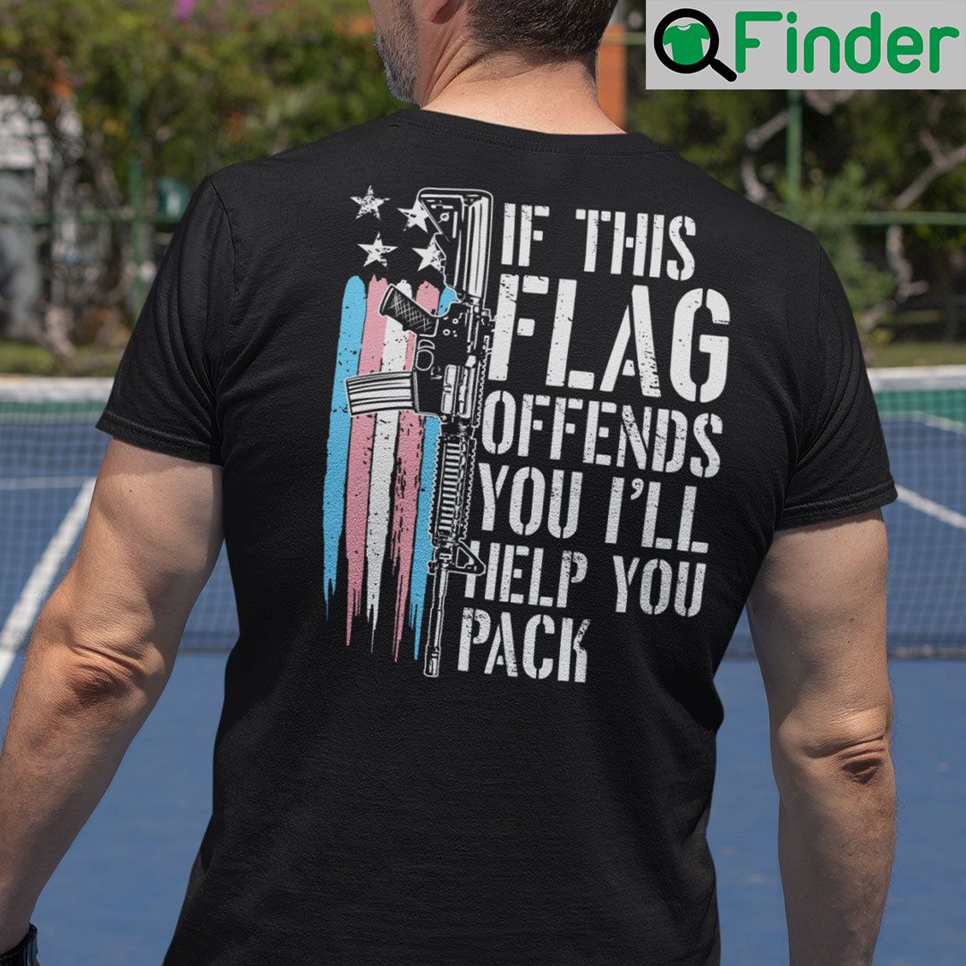 If This Flag Offends You Ill Help You Pack Transgender Flag Shirt If This Flag Offends You Ill Help You Pack Transgender Flag Shirt