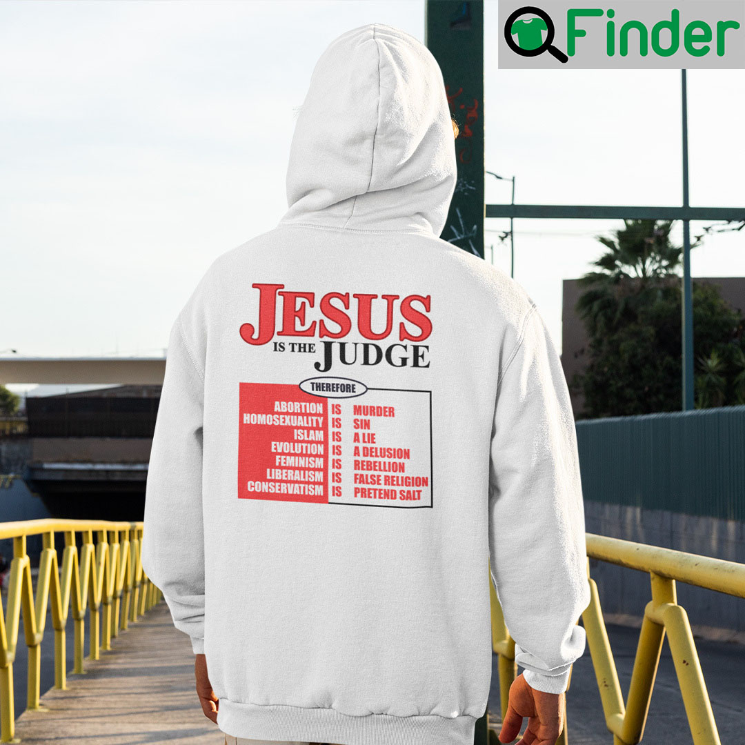 Jesus Is The Judge Hoodie Therefore Abortion Is Murder Jesus Is The Judge Hoodie Therefore Abortion Is Murder