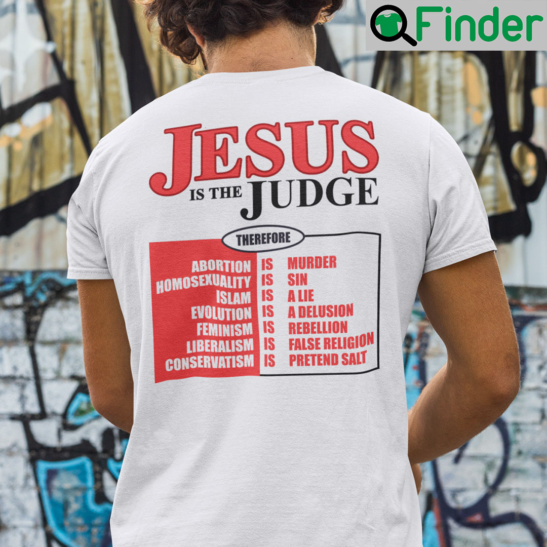 Jesus Is The Judge Shirt Therefore Abortion Is Murder Jesus Is The Judge Shirt Therefore Abortion Is Murder