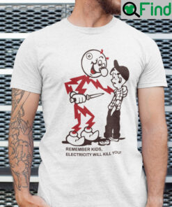 Remember Kids Electricity Will Kill You Meme Shirt