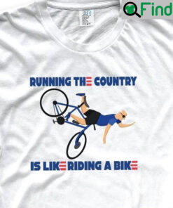 Running The Country Is Like Riding A Bike T Shirt