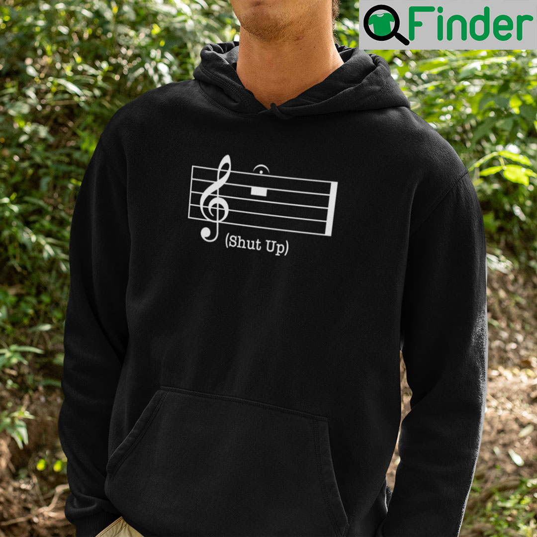 Shut Up Music Notation Hoodie Shut Up And Enjoy The Music Shut Up Music Notation Hoodie Shut Up And Enjoy The Music